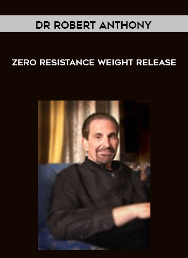 Dr Robert Anthony - Zero Resistance Weight Release courses available download now.