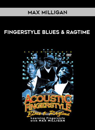 Max Milligan - Fingerstyle Blues & Ragtime courses available download now.
