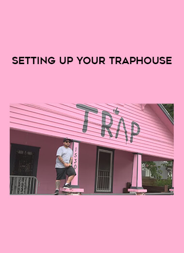 Setting Up Your Traphouse courses available download now.