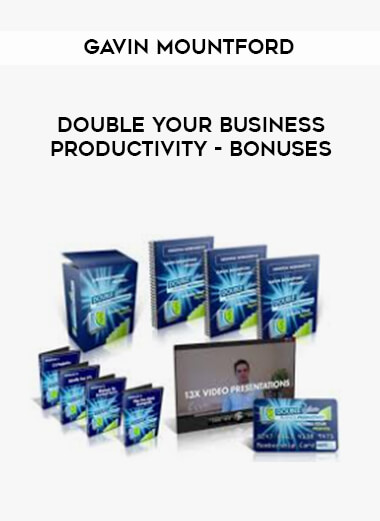 Gavin Mountford - Double Your Business Productivity - Bonuses courses available download now.