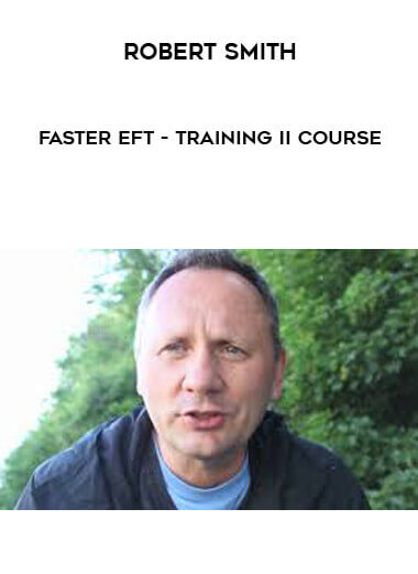Robert Smith - Faster EFT- Training II Course courses available download now.