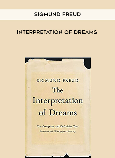 Sigmund Freud - Interpretation of Dreams courses available download now.