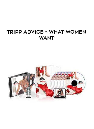 Tripp Advice - What Women Want courses available download now.