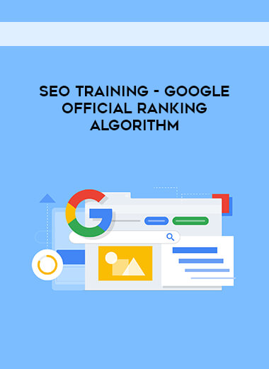 SEO training - Google OFFICIAL Ranking Algorithm courses available download now.