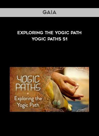 Gaia - Exploring the Yogic Path - Yogic Paths S1 courses available download now.