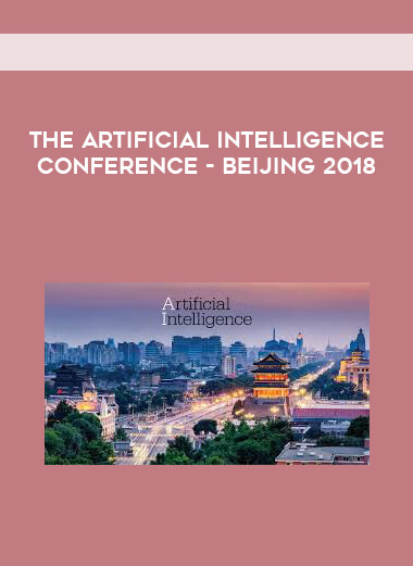The Artificial Intelligence Conference - Beijing 2018 courses available download now.