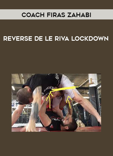Reverse De Le Riva Lockdown with Coach Firas Zahabi courses available download now.