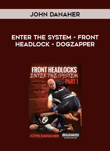 John Danaher - Enter The System - Front Headlock - Dogzapper courses available download now.