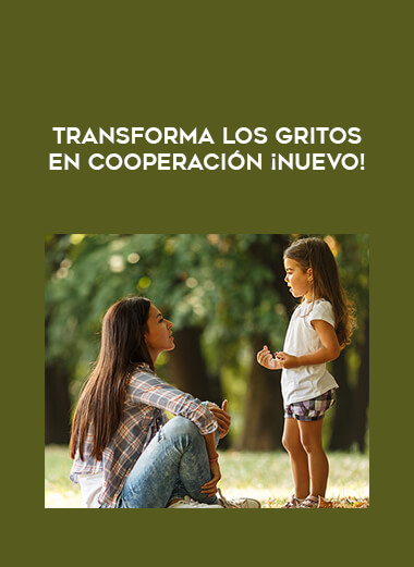 Transforma los gritos en cooperación ¡NUEVO! courses available download now.