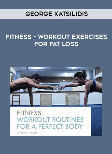 George Katsilidis - Fitness - Workout Exercises for Fat Loss courses available download now.