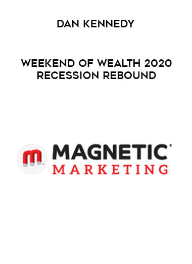 Dan Kennedy - Weekend of Wealth 2020 Recession Rebound courses available download now.