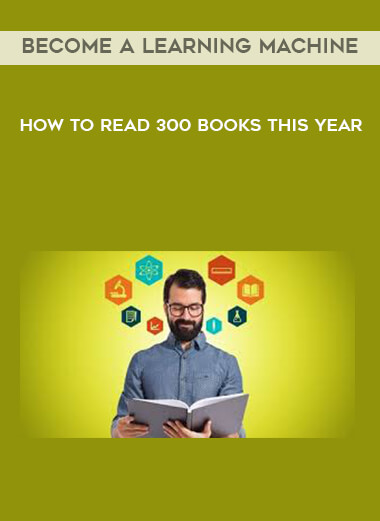 Become A Learning Machine - How To Read 300 books This Year courses available download now.