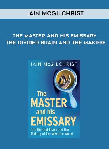 Iain McGilchrist - The Master and His Emissary - The Divided Brain and the Making courses available download now.