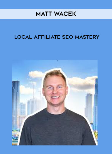 Matt Wacek - Local Affiliate SEO Mastery courses available download now.