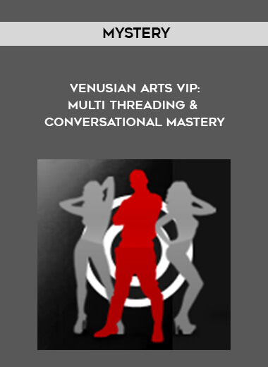 Mystery - Venusian Arts VIP: Multi Threading & Conversational Mastery courses available download now.