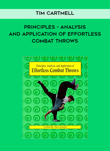 Tim Cartmell - Principles - Analysis - and Application of Effortless Combat Throws courses available download now.