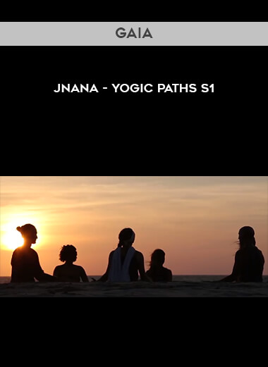Gaia - Jnana - Yogic Paths S1 courses available download now.