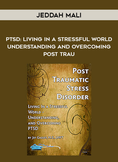 Jef Gazley - PTSD: Living In a Stressful World - Understanding and Overcoming Post - Trau courses available download now.