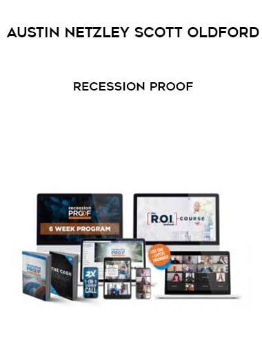 Austin Netzley Scott Oldford - RecessionPROOF courses available download now.