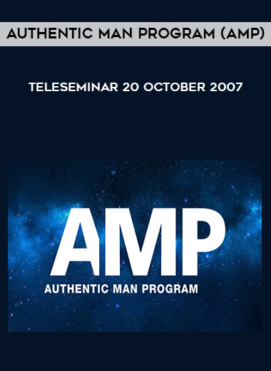Authentic Man Program (AMP) - Teleseminar - 20 October 2007 courses available download now.