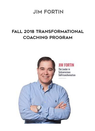 Jim Fortin - Fall 2018 Transformational Coaching Program courses available download now.
