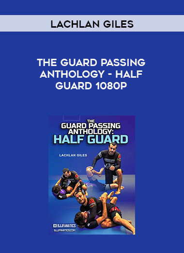 Lachlan Giles - The Guard Passing Anthology - Half Guard 1080p courses available download now.