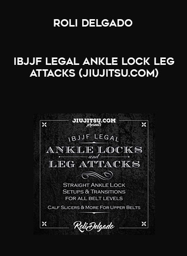 Roli Delgado - IBJJF Legal Ankle Lock Leg Attacks (Jiujitsu.com) [720p] courses available download now.
