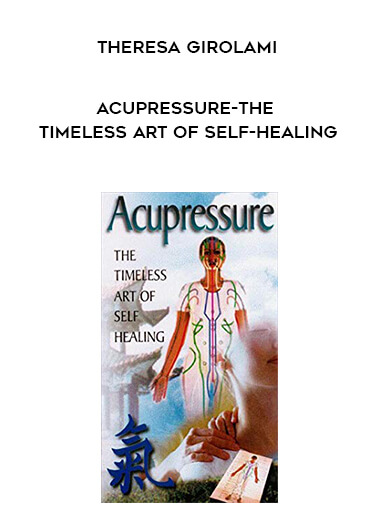 Theresa Girolami - Acupressure-The Timeless Art of Self-Healing courses available download now.