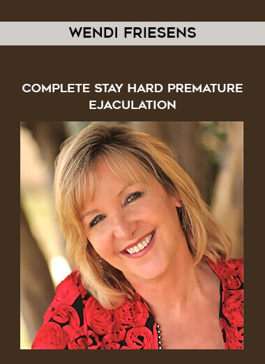 Wendi Friesens - Complete Stay Hard Premature Ejaculation courses available download now.