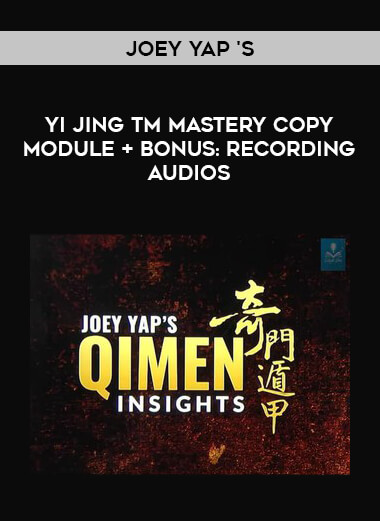 Joey Yap 's Yi Jingtm Mastery Copy Module + Bonus: Recording Audios courses available download now.