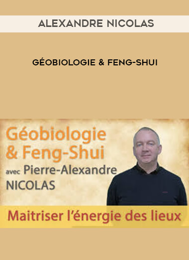 Alexandre NICOLAS - Géobiologie & Feng-Shui courses available download now.