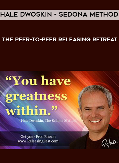 Hale Dwoskin - Sedona Method - The Peer-to-Peer Releasing Retreat courses available download now.