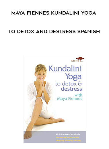 Maya Fiennes Kundalini Yoga to Detox and Destress SPANISH courses available download now.