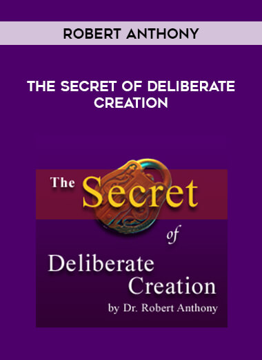 Robert Anthony - The Secret of Deliberate Creation courses available download now.