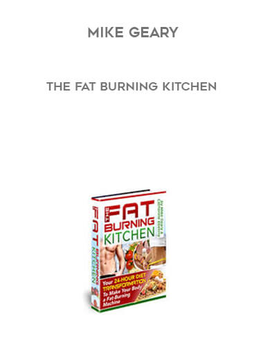 Mike Geary - The Fat Burning Kitchen courses available download now.