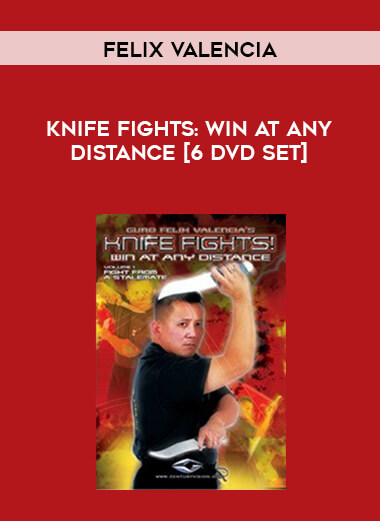 [Felix Valencia] Knife Fights: Win At Any Distance [6 DVD Set] courses available download now.