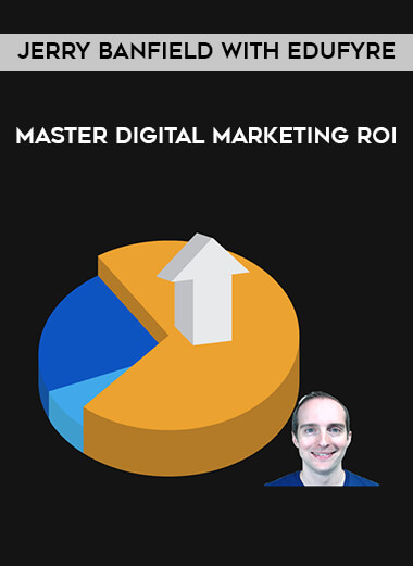 Jerry Banfield with EDUfyre - Master Digital Marketing ROI courses available download now.
