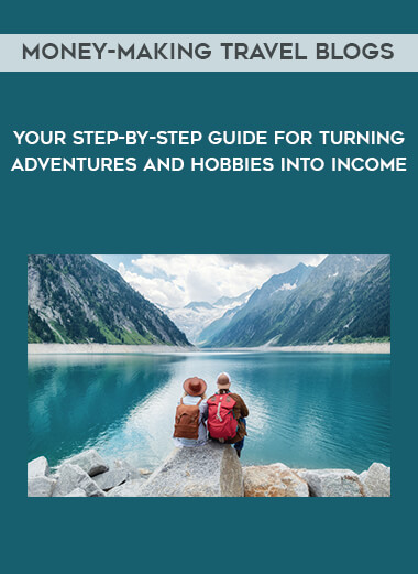 Money-Making Travel Blogs - Your Step-by-Step Guide for Turning Adventures and Hobbies into Income courses available download now.