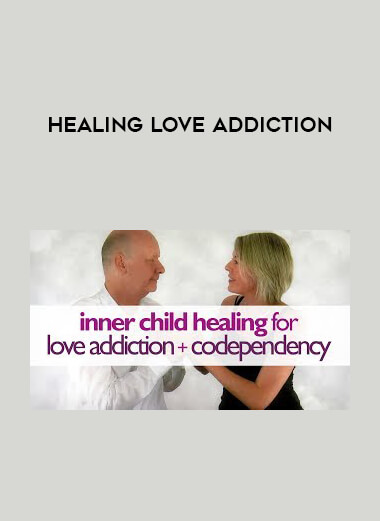 Healing Love Addiction courses available download now.