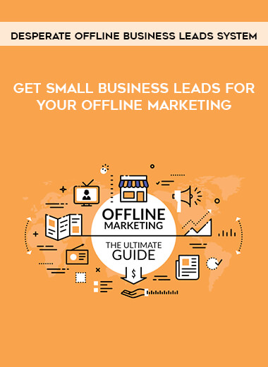 Desperate Offline Business Leads System - Get Small Business Leads For Your Offline Marketing courses available download now.