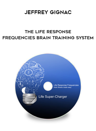 Jeffrey Gignac - The Life Response Frequencies Brain Training System courses available download now.