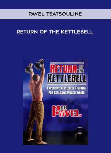 Pavel Tsatsouline - Return Of The Kettlebell courses available download now.