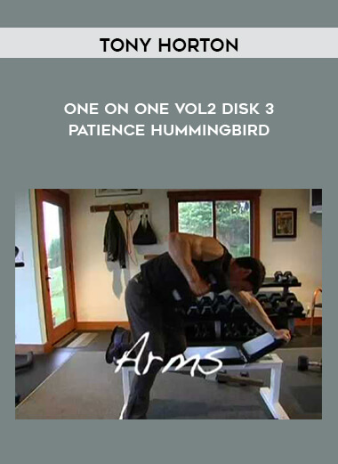 Tony Horton - One on One VoL2 Disk 3 - Patience Hummingbird courses available download now.