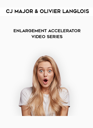 CJ Major and Olivier Langlois - Enlargement Accelerator Video Series courses available download now.