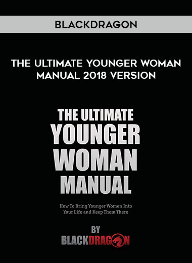 Blackdragon - The Ultimate Younger Woman Manual 2018 version courses available download now.