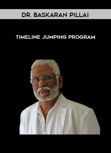 Dr. Baskaran Pillai - Timeline Jumping Program courses available download now.