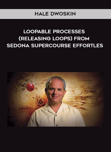 Hale Dwoskin - Loopable Processes (Releasing Loops) from Sedona Supercourse Effortles courses available download now.