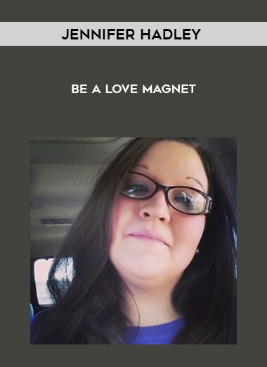 Jennifer Hadley - Be a love magnet courses available download now.