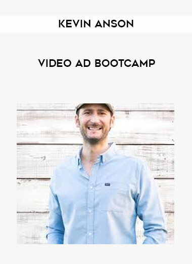 Kevin Anson - Video Ad Bootcamp courses available download now.