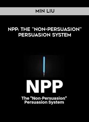 Min Liu - NPP: THE "NON-PERSUASION" PERSUASION SYSTEM courses available download now.